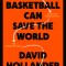 How Basketball Can Save the World: 13 Guiding Principles for Reimagining What&#039;s Possible
