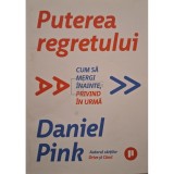 Daniel Pink - Puterea regretului (Editia: 2022)