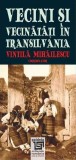 Vecini și Vecinătăți &icirc;n Transilvania - Vintila Mihailescu Coord - Editura Paideia