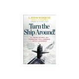 Turn the Ship Around!: A True Story of Turning Followers Into Leaders