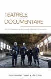 Teatrele documentare - Erica Magris, Beatrice Picon-Vallin - Universitatea Babes-Bolyai