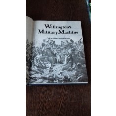 WELLINGTON&#039;S MILITARY MACHINE - PHILIP J. HAYTHORNTHWAITE (MASINA MILITARA/DE RAZBOI A WELLINSTONULUI - CAPITALA NOII ZEELANDE)