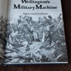 WELLINGTON'S MILITARY MACHINE - PHILIP J. HAYTHORNTHWAITE (MASINA MILITARA/DE RAZBOI A WELLINSTONULUI - CAPITALA NOII ZEELANDE)