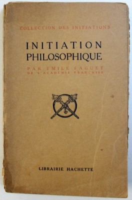 INITIATION PHILOSOPHIQUE par EMILE FAGUET , 1913 , PREZINTA SUBLINIERI SI INSEMNARI foto