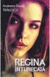 Regina intunecata - Andreea Diana Trailescu