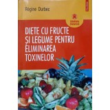 DIETE CU FRUCTE SI LEGUME PENTRU ELIMINAREA TOXINELOR-REGINE DURBEC-264993