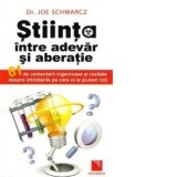 Stiinta intre adevar si aberatie. 61 de comentarii ingenioase si realiste despre intrebarile pe care ni le punem toti - Dr. Joe Schwarcz