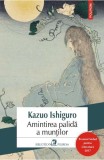 Cumpara ieftin Amintirea Palida A Muntilor Ed 2017, Kazuo Ishiguro - Editura Polirom