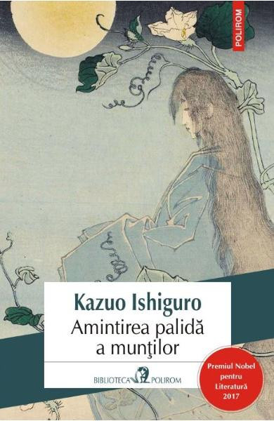 Amintirea Palida A Muntilor Ed 2017, Kazuo Ishiguro - Editura Polirom