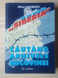 Mihai Iacobescu - 30 de zile &icirc;n Siberia căut&acirc;nd arhivele Bucovinei