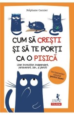 Cum Sa Cresti Si Sa te Porti Ca O Pisica, Stephane Garnier - Editura Polirom foto