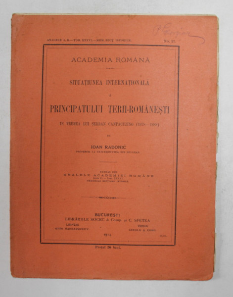SITUATIUNEA INTERNATIONALA A PRINCIPATULUI TERII - ROMANESTI IN VREMEA LUI SERBAN CANTACUZINO ( 1678 - 1688) de IOAN RADONIC , 1914