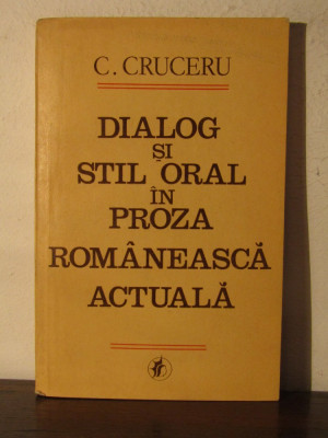 Dialog si stil oral in proza romaneasca actuala - Dan Cruceru(dedicatie) foto