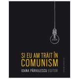 Si Eu Am Trait In Comunism