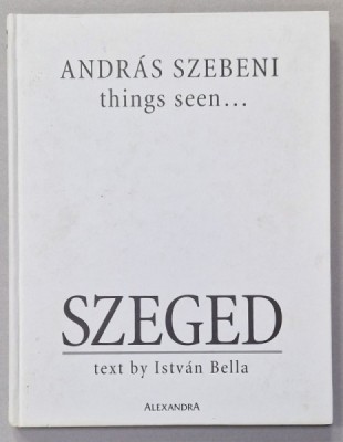 SZEGED , text by ISTVAN BELLA , ALBUM DE PREZENTARE TURISTICA , 2004 foto