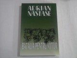 BATALIA PENTRU VIITOR - ADRIAN NASTASE