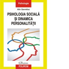 Psihologia sociala si dinamica personalitatii - Alin Gavreliuc