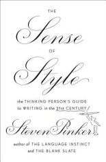 The Sense of Style: The Thinking Person&#039;s Guide to Writing in the 21st Century