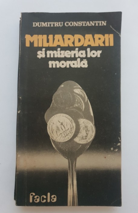 Miliardarii și mizeria lor morală - Dumitru Constantin