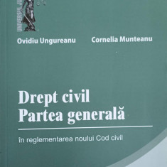 DREPT CIVIL. PARTEA GENERALA IN REGLEMENTAREA NOULUI COD CIVIL-OVIDIU UNGUREANU, CORNELIA MUNTEANU