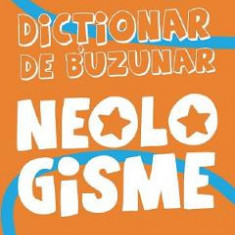 Dictionar de buzunar. Neologisme - Aurelia Barbulescu