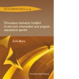 Stimularea motivatiei invatarii la elevi prin intermediul unui program educational specific. Acta didactica. Volumul 20