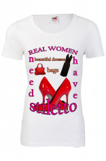 TRICOU DAMA IMPRIMEU FUNNY &amp;quot;REAL WOMEN NEED STILETTO&amp;quot; foto