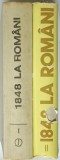 1848 LA ROMANI , O ISTORIE IN DATE SI MARTURII , VOL. I - II de CORNELIA BODEA , 1982