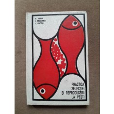 Practica selectiei si reproducerii la pesti - V. Voican