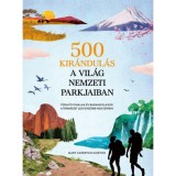 500 kir&aacute;ndul&aacute;s a vil&aacute;g nemzeti parkjaiban - T&uacute;ra&uacute;tvonalak &eacute;s barangol&aacute;sok a term&eacute;szet legvonz&oacute;bb helysz&iacute;nein - Mary Caperton Morton