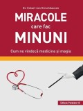 Miracole care fac minuni. Cum ne vindeca medicina si magia - Editura Paralela 45
