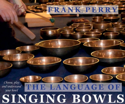 The Language of Singing Bowls: How to Choose, Play and Understand Your Bowl foto