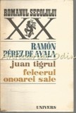Juan Tigrul. Felcerul Onoarei Sale - Ramon Perez De Ayala, Roman, Editura Univers, 1980, 288 Pagini