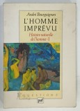 L'HOMME IMPREVU , HISTOIRE NATURELLE DE L'HOMME - 1 par ANDRE BOURGUIGNON , 1989