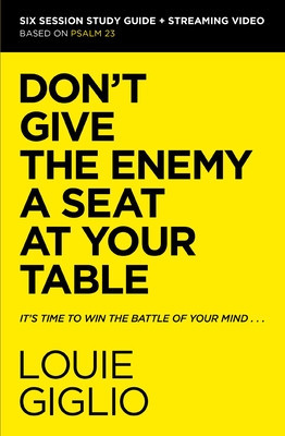 Don&#039;t Give the Enemy a Seat at Your Table Study Guide Plus Streaming Video: It&#039;s Time to Win the Battle of Your Mind