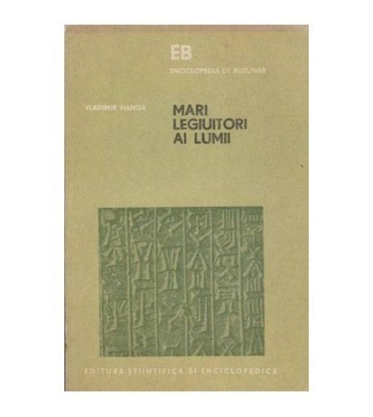 Vladimir Hanga - Mari legiuitori ai lumii - Hammurapi, Iustinian,