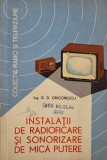 Instalatii de radioficare si sonorizare de mica putere - D. D. Grigorescu