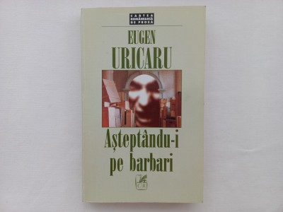 EUGEN URICARU - ASTEPTANDU-I PE BARBARI. ROMAN foto