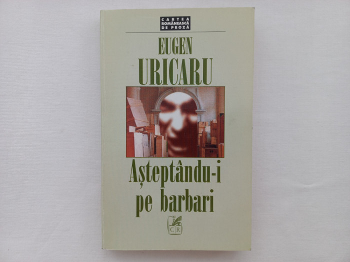 EUGEN URICARU - ASTEPTANDU-I PE BARBARI. ROMAN