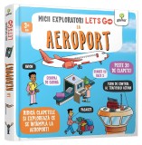 Let S Go! La Aeroport Micii Exploratori, - Editura Gama