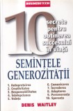 Denis Waitley - Semintele generozitatii. 10 secrete pentru obtinerea succesului