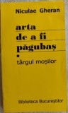 Cumpara ieftin NICULAE GHERAN - ARTA DE A FI PAGUBAS, VOL. I: TARGUL MOSILOR (2008)