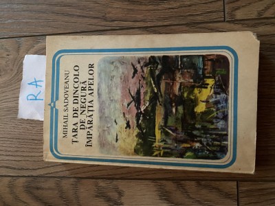 Mihail Sadoveanu - Tara de dincolo de negura , imparatia apelor Pd+ foto