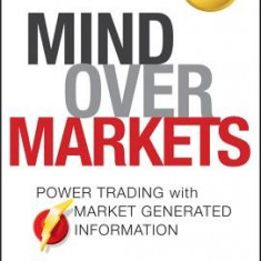 Mind Over Markets: Power Trading with Market Generated Information, Updated Edition