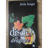 DISCRET, DE DRAGOSTE. ECUATIA UNUI ESEC BANAL-LIVIU LUNGU-232037