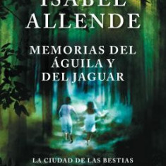 Memorias del Aguila y El Jaguar: La Ciudad de Las Bestias, El Reino del Dragon de Oro, y El Bosque de Los Pigmeos