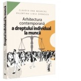 Arhitectura contemporana a dreptului individual la munca - Claudia-Ana Moarcas, Valentina Lidia Lupu
