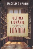 Ultima Librarie din Londra - Madeline Martin, Litera, Roman, Beletristica, 2021