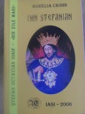 IMN STEFANIAN. DIN ZILE MARI DE STEFAN OCTAVIAN IOSIF-AURELIAN CIUDIN-232696