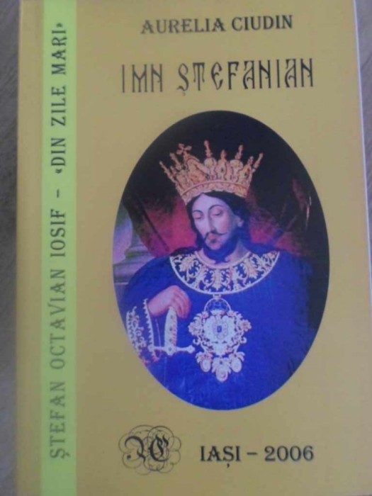 IMN STEFANIAN. DIN ZILE MARI DE STEFAN OCTAVIAN IOSIF-AURELIAN CIUDIN